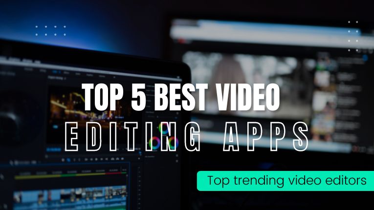 Top 5 Best Video Editor Apps for Androids and IOS